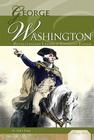 George Washington: Revolutionary Leader & Founding Father: Revolutionary Leader & Founding Father (Military Heroes) By Sari Earl Cover Image