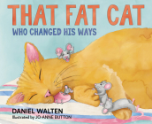 That Fat Cat Who Changed His Ways By Daniel Walten, Jo-Anne Button (Illustrator) Cover Image