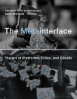 The Metainterface: The Art of Platforms, Cities, and Clouds (Life and Mind: Philosophical Issues in Biology and Psychology) Cover Image