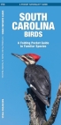 South Carolina Birds: A Folding Pocket Guide to Familiar Species (Pocket Naturalist Guide) By James Kavanagh, Waterford Press, Raymond Leung (Illustrator) Cover Image