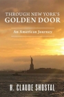 Through New York's Golden Door: An American Journey By H. Claude Shostal Cover Image