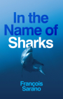 In the Name of Sharks By François Sarano, Stephen Muecke (Translator) Cover Image