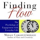 Finding Flow Lib/E: The Psychology of Engagement with Everyday Life By Mihaly Csikszentmihalyi, Lloyd James, Sean Pratt Cover Image