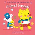 Animal Parade: A Lift-the-Flap Hear-the-Sound Book By Allia Zobel Nolan, Maria Maddocks (Illustrator) Cover Image