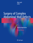 Surgery of Complex Abdominal Wall Defects: Practical Approaches By Rifat Latifi (Editor) Cover Image