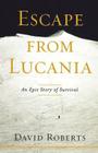 Escape from Lucania: An Epic Story of Survival Cover Image
