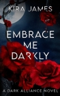 Embrace Me Darkly By Kira James Cover Image