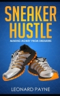 Sneaker Hustle: Making Money from Sneakers By Leonard Payne Cover Image