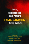 African, Caribbean and Black People’s Resilience During COVID-19 By Jennifer Clarke (Editor), Delores V. Mullings (Editor), Olasumbo Adelakun i (Editor) Cover Image