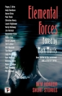 Elemental Forces: Horror Short Stories (The Flame Tree Book of Horror) By Mark Morris (Editor), Poppy Z. Brite (Contributions by), Andy Davidson (Contributions by), Aaron Dries (Contributions by), Paul Finch (Contributions by), Christina Henry (Contributions by), Laurel Hightower (Contributions by), Verity Holloway (Contributions by), Jim Horlock (Contributions by), Gwendolyn Kiste (Contributions by), Annie Knox (Contributions by), Sarah Langan (Contributions by), Tim Lebbon (Contributions by), Will Maclean (Contributions by), Tim Major (Contributions by), Luigi Musolino (Contributions by), Kurt Newton (Contributions by), Nicholas Royle (Contributions by), David J. Schow (Contributions by), Paul Tremblay (Contributions by), P.C. Verrone (Contributions by) Cover Image