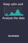 Keep Clam And Analyze The Data: Applied Behavior Data Analysis Notebook Gift For Data Analyst Cover Image