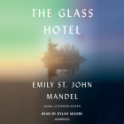 The Glass Hotel: A novel By Emily St. John Mandel, Dylan Moore (Read by) Cover Image