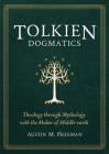 Tolkien Dogmatics: Theology Through Mythology with the Maker of Middle-Earth By Austin M. Freeman Cover Image