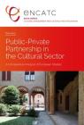 Public-Private Partnership in the Cultural Sector: A Comparative Analysis of European Models (Cultural Management and Cultural Policy Education #4) By Encatc (Editor), Elena Borin Cover Image