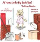 At Home in the Big Back Yard: The Messy Situation Cover Image
