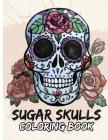 Sugar Skulls Coloring Book: Day of the Dead For Grown-Ups Tattoo Coloring Book 8.5x11