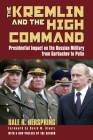 The Kremlin & the High Command: Presidential Impact on the Russian Military from Gorbachev to Putin (Modern War Studies) By Dale R. Herspring Cover Image