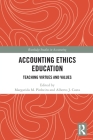 Accounting Ethics Education: Teaching Virtues and Values (Routledge Studies in Accounting) By Margarida Pinheiro (Editor), Alberto Costa (Editor) Cover Image
