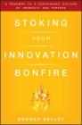 Stoking Your Innovation Bonfire: A Roadmap to a Sustainable Culture of Ingenuity and Purpose Cover Image
