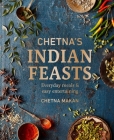 Chetna's Indian Feasts: Everyday meals and easy entertaining Cover Image