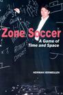 Zone Soccer: A Game of Time and Space By Herman Vermeulen Cover Image