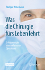 Was Die Chirurgie Fürs Leben Lehrt: Erfolgsrezepte Eines Erfahrenen Operateurs By Rüdiger Horstmann, Hermann Scherer (Foreword by) Cover Image
