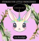 Stories for Little Princesses: 2 BOOKS In 1 By Liza Moonlight Cover Image