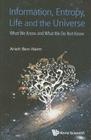 Information, Entropy, Life and the Universe: What We Know and What We Do Not Know By Arieh Ben-Naim Cover Image