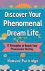 Discover Your Phenomenal Dream Life: 17 Principles to Reach Your Phenomenal Destiny By Howard Partridge Cover Image