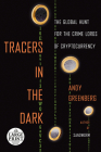 Tracers in the Dark: The Global Hunt for the Crime Lords of Cryptocurrency By Andy Greenberg Cover Image