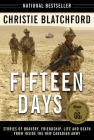 Fifteen Days: Stories of Bravery, Friendship, Life and Death from Inside the New Canadian Army By Christie Blatchford Cover Image