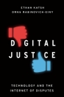 Digital Justice: Technology and the Internet of Disputes By Ethan Katsh, Orna Rabinovich-Einy Cover Image