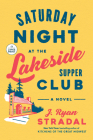 Saturday Night at the Lakeside Supper Club: A Novel By J. Ryan Stradal Cover Image