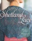 Simply Shetland Lace: 6 Knitted Stitches, 20 Beautiful Projects By Brooke Nico Cover Image
