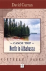 Canoe Trip: North to Athabasca By David Curran Cover Image