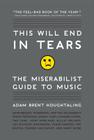 This Will End in Tears: The Miserabilist Guide to Music By Adam Brent Houghtaling Cover Image