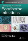 Laboratory Models for Foodborne Infections (Food Microbiology) By Dongyou Liu (Editor) Cover Image