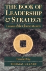 The Book of Leadership and Strategy: Lessons of the Chinese Masters By Thomas Cleary (Translated by) Cover Image