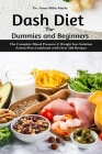 Dash Diet for Dummies and Beginners: The Complete Blood Pressure & Weight loss Solution Action Plan Cookbook with Over 200 Recipes By Anna Mike Marla Cover Image