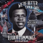 We're Better Than This: Young Readers' Edition: My Fight for the Future of Our Democracy By Elijah Cummings, Maya Rockeymoore Cummings (Read by), Adam Lazarre-White (Read by) Cover Image