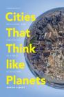 Cities That Think Like Planets: Complexity, Resilience, and Innovation in Hybrid Ecosystems By Marina Alberti Cover Image