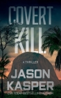 Covert Kill: A David Rivers Thriller By Jason Kasper Cover Image