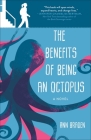 The Benefits of Being an Octopus: A Novel By Ann Braden Cover Image