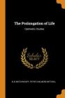 The Prolongation of Life: Optimistic Studies By Elie Metchnikoff, Peter Chalmers Mitchell Cover Image