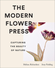 The Modern Flower Press: Capturing the Beauty of Nature By Amy Fielding, Melissa Richardson Cover Image
