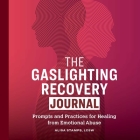 The Gaslighting Recovery Journal: Prompts and Practices for Healing from Emotional Abuse By Alisa Stamps Cover Image