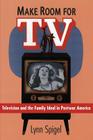 Make Room for TV: Television and the Family Ideal in Postwar America By Lynn Spigel Cover Image