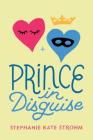 Prince in Disguise By Stephanie Kate Strohm Cover Image