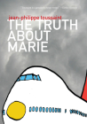 The Truth about Marie (French Literature) By Jean-Philippe Toussaint, Matthew B. Smith (Translator) Cover Image