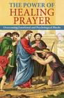 The Power of Healing Prayer: Overcoming Emotional and Psychological Blocks By Richard McAlear Cover Image